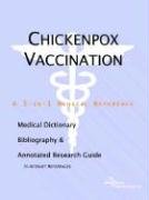 Chickenpox Vaccination: A Medical Dictionary, Bibliography, And Annotated Research Guide To Internet References Medicine