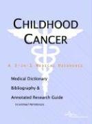 Childhood Cancer: A Medical Dictionary, Bibliography, And Annotated Research Guide To Internet References Medicine