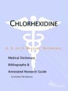 Chlorhexidine: A Medical Dictionary, Bibliography, And Annotated Research Guide To Internet References Medicine