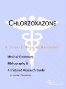 Chlorzoxazone: A Medical Dictionary, Bibliography, And Annotated Research Guide To Internet References Medicine