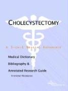 Cholecystectomy: A Medical Dictionary, Bibliography, And Annotated Research Guide To Internet References Medicine