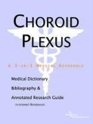 Choroid Plexus: A Medical Dictionary, Bibliography, And Annotated Research Guide To Internet References Medicine