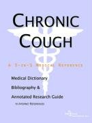 Chronic Cough: A Medical Dictionary, Bibliography, And Annotated Research Guide To Internet References Health, Nutrition & Fitness