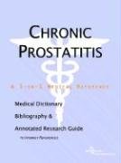 Chronic Prostatitis: A Medical Dictionary, Bibliography, And Annotated Research Guide To Internet References Medicine