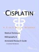 Cisplatin: A Medical Dictionary, Bibliography, And Annotated Research Guide To Internet References Medicine