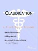 Claudication: A Medical Dictionary, Bibliography, And Annotated Research Guide To Internet References Medicine