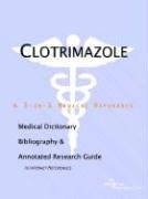 Clotrimazole: A Medical Dictionary, Bibliography, And Annotated Research Guide To Internet References Medicine