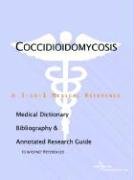 Coccidioidomycosis: A Medical Dictionary, Bibliography, And Annotated Research Guide To Internet References Medicine
