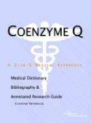 Coenzyme Q: A Medical Dictionary, Bibliography, And Annotated Research Guide To Internet References Medicine