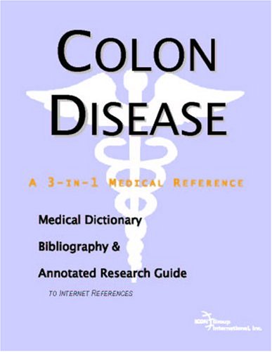 Colon Disease: A Medical Dictionary, Bibliography, And Annotated Research Guide To Internet References Medicine