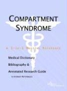Compartment Syndrome - A Medical Dictionary, Bibliography, and Annotated Research Guide to Internet References Medicine