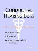 Conductive Hearing Loss: A Medical Dictionary, Bibliography, And Annotated Research Guide To Internet References Health, Nutrition & Fitness