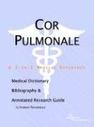 Cor Pulmonale: A Medical Dictionary, Bibliography, And Annotated Research Guide To Internet References Medicine