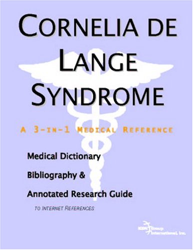 Cornelia De Lange Syndrome: A Medical Dictionary, Bibliography, And Annotated Research Guide To Internet References Medicine