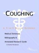 Coughing: A Medical Dictionary, Bibliography, And Annotated Research Guide To Internet References Medicine