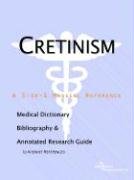 Cretinism: A Medical Dictionary, Bibliography, And Annotated Research Guide To Internet References Medicine