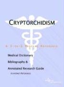 Cryptorchidism: A Medical Dictionary, Bibliography, And Annotated Research Guide To Internet References Medicine