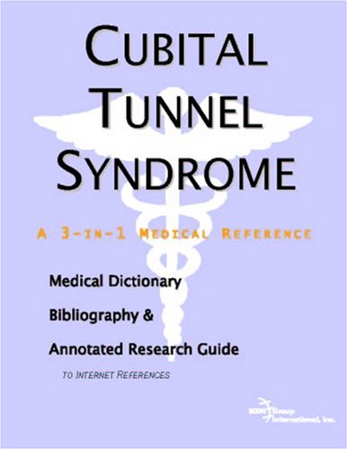 Cubital Tunnel Syndrome: A Medical Dictionary, Bibliography, And Annotated Research Guide To Internet References Medicine
