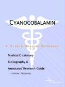Cyanocobalamin: A Medical Dictionary, Bibliography, And Annotated Research Guide To Internet References Medicine