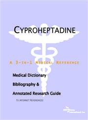 Cyproheptadine: A Medical Dictionary, Bibliography, And Annotated Research Guide To Internet References Medicine