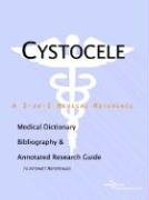 Cystocele: A Medical Dictionary, Bibliography, And Annotated Research Guide To Internet References Medicine