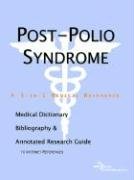 Postpolio Syndrome: A Medical Dictionary, Bibliography, And Annotated Research Guide To Internet References book