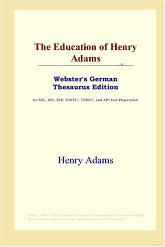The Education of Henry Adams (Webster's German Thesaurus Edition) Study Guides