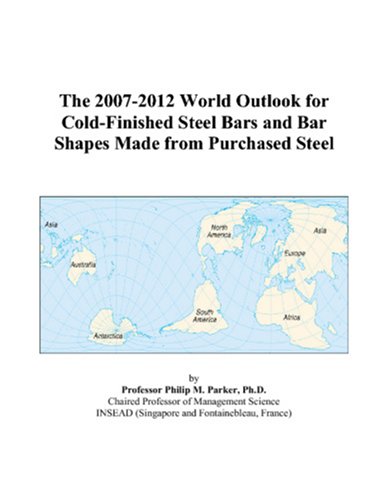 The 2007-2012 World Outlook for Cold-Finished Steel Bars and Bar Shapes Made from Purchased Steel book