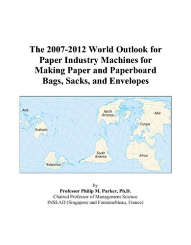 The 2007-2012 World Outlook for Paper Industry Machines for Making Paper and Paperboard Bags, Sacks, and Envelopes Computer Science