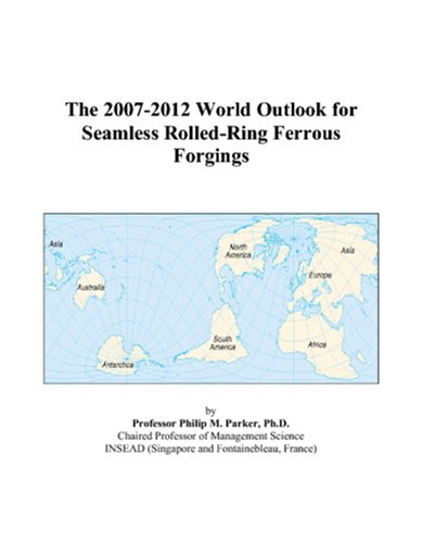 The 2007-2012 World Outlook for Seamless Rolled-Ring Ferrous Forgings Computer Science