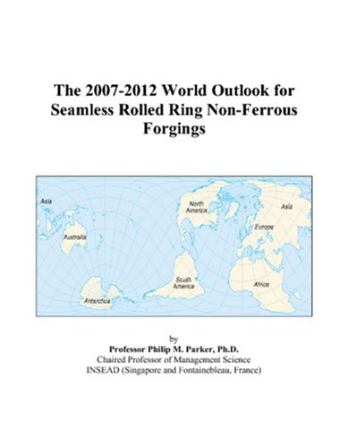 The 2007-2012 World Outlook for Seamless Rolled Ring Non-Ferrous Forgings Computer Science