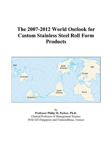 The 2007-2012 World Outlook for Custom Stainless Steel Roll Form Products Computer Science