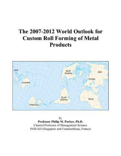 The 2007-2012 World Outlook for Custom Roll Forming of Metal Products Computer Science