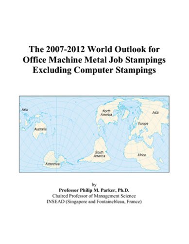 The 2007-2012 World Outlook for Office Machine Metal Job Stampings Excluding Computer Stampings Computer Science