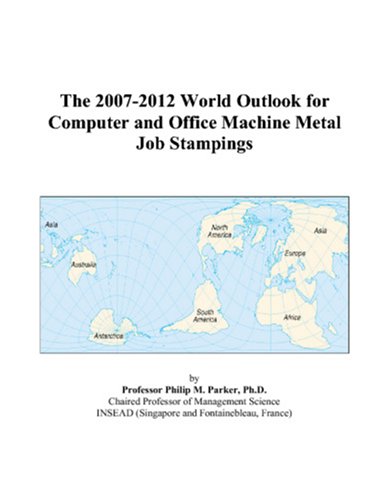 The 2007-2012 World Outlook for Computer and Office Machine Metal Job Stampings Computer Science