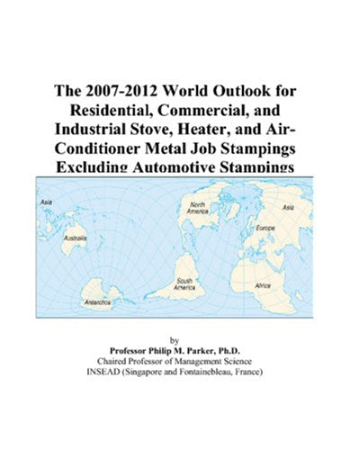 The 2007-2012 World Outlook for Residential, Commercial, and Industrial Stove, Heater, and Air-Conditioner Metal Job Stampings Excluding Automotive Stampings Computer Science