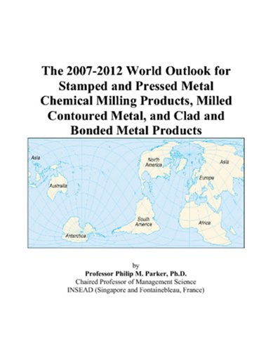 The 2007-2012 World Outlook for Stamped and Pressed Metal Chemical Milling Products, Milled Contoured Metal, and Clad and Bonded Metal Products Computer Science