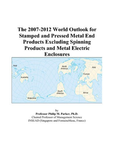 The 2007-2012 World Outlook for Stamped and Pressed Metal End Products Excluding Spinning Products and Metal Electric Enclosures Computer Science