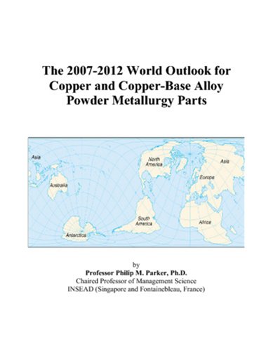 The 2007-2012 World Outlook for Copper and Copper-Base Alloy Powder Metallurgy Parts Computer Science