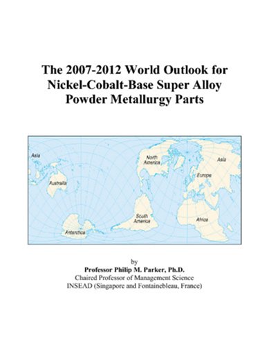 The 2007-2012 World Outlook for Nickel-Cobalt-Base Super Alloy Powder Metallurgy Parts Computer Science