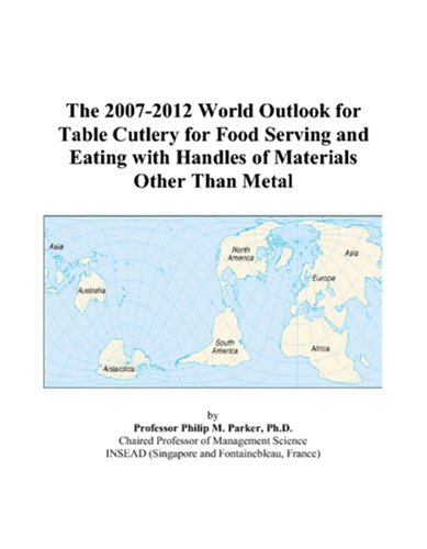 The 2007-2012 World Outlook for Table Cutlery for Food Serving and Eating with Handles of Materials Other Than Metal Computer Science