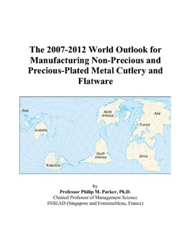 The 2007-2012 World Outlook for Manufacturing Non-Precious and Precious-Plated Metal Cutlery and Flatware Computer Science