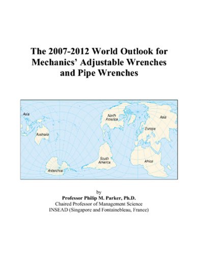 The 2007-2012 World Outlook for Mechanics’ Adjustable Wrenches and Pipe Wrenches Computer Science