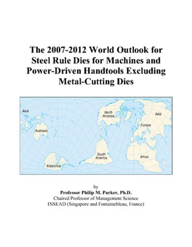 The 2007-2012 World Outlook for Steel Rule Dies for Machines and Power-Driven Handtools Excluding Metal-Cutting Dies Computer Science