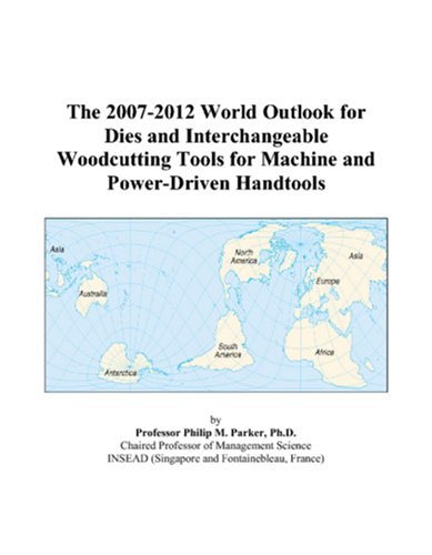 The 2007-2012 World Outlook for Dies and Interchangeable Woodcutting Tools for Machine and Power-Driven Handtools Computer Science