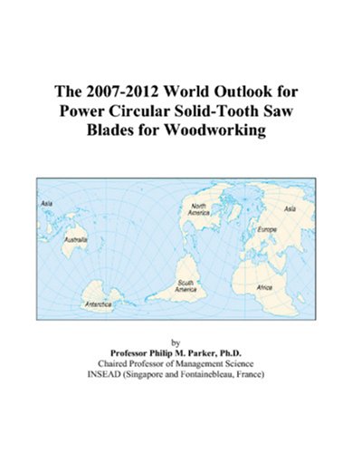 The 2007-2012 World Outlook for Power Circular Solid-Tooth Saw Blades for Woodworking Computer Science