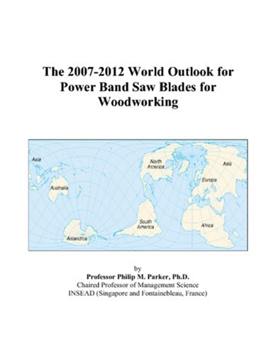 The 2007-2012 World Outlook for Power Band Saw Blades for Woodworking Computer Science