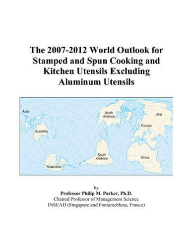 The 2007-2012 World Outlook for Stamped and Spun Cooking and Kitchen Utensils Excluding Aluminum Utensils Computer Science