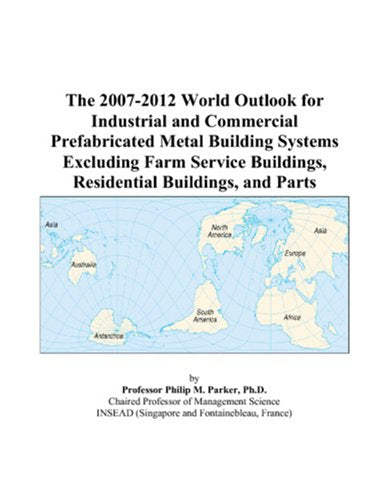 The 2007-2012 World Outlook for Industrial and Commercial Prefabricated Metal Building Systems Excluding Farm Service Buildings, Residential Buildings, and Parts Computer Science