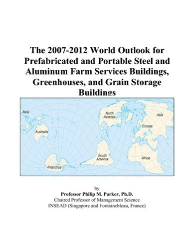 The 2007-2012 World Outlook for Prefabricated and Portable Steel and Aluminum Farm Services Buildings, Greenhouses, and Grain Storage Buildings Computer Science